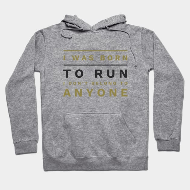 I was Born to Run, I don't belong to Anyone (text) Hoodie by PersianFMts